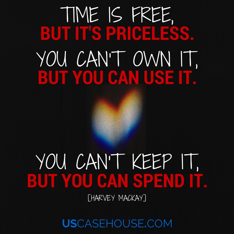 Time is free, but it's priceless...