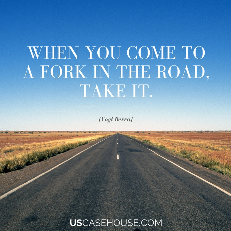 When you come to a fork in the road, take it.